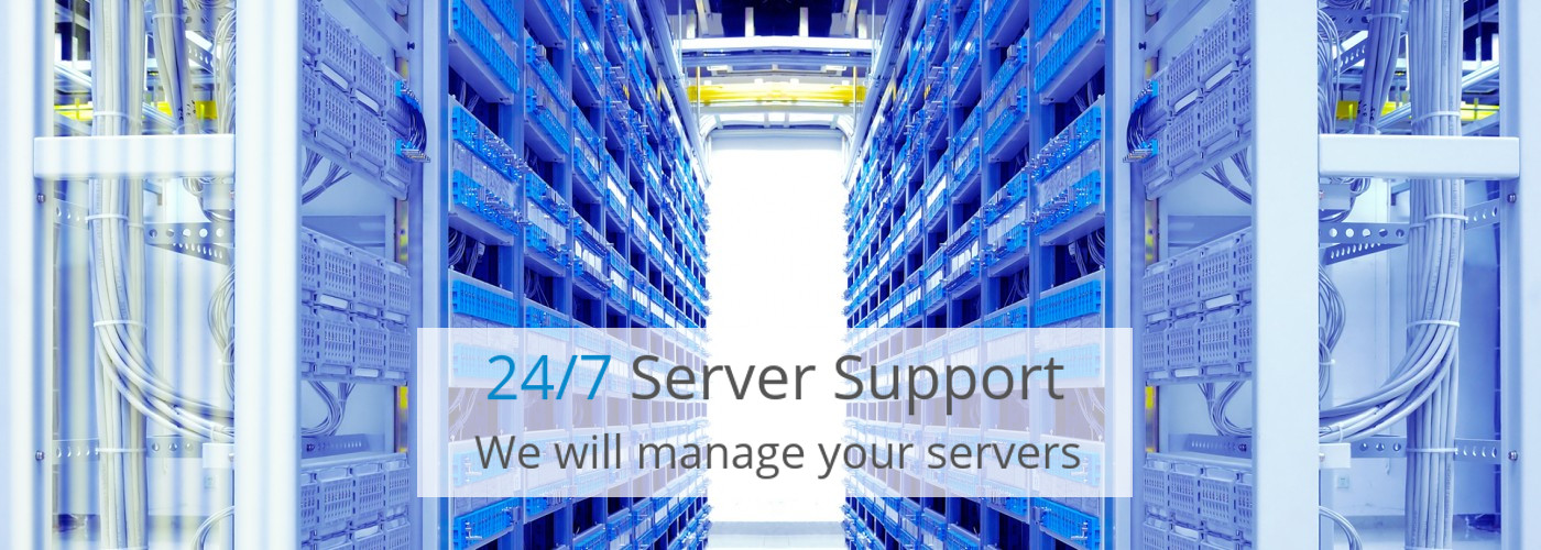 24/7 Server Support We will manage your servers